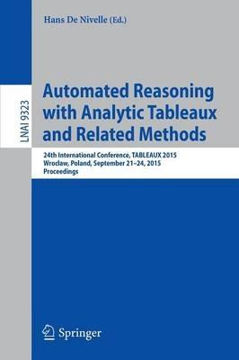 Automated Reasoning with Analytic Tableaux and Related Methods: 24th International Conference, TABLEAUX 2015, Wroclaw, Poland, September 21-24, 2015, Proceedings - cover
