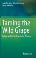 Taming the Wild Grape: Botany and Horticulture in the Vitaceae - Jean Gerrath,Usher Posluszny,Lewis Melville - cover