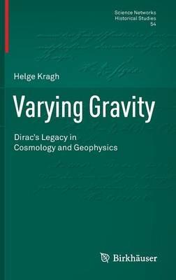 Varying Gravity: Dirac’s Legacy in Cosmology and Geophysics - Helge Kragh - cover