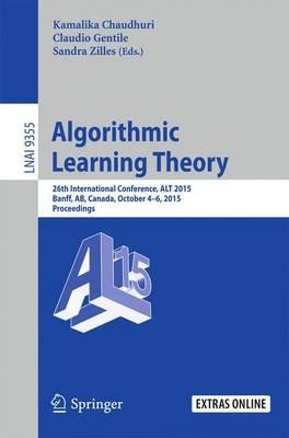 Algorithmic Learning Theory: 26th International Conference, ALT 2015, Banff, AB, Canada, October 4-6, 2015, Proceedings - cover
