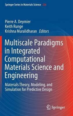 Multiscale Paradigms in Integrated Computational Materials Science and Engineering: Materials Theory, Modeling, and Simulation for Predictive Design - cover