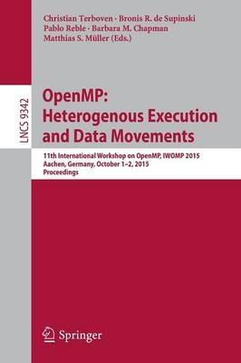 OpenMP: Heterogenous Execution and Data Movements: 11th International Workshop on OpenMP, IWOMP 2015, Aachen, Germany, October 1-2, 2015, Proceedings - cover