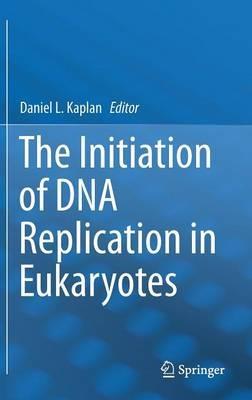 The Initiation of DNA Replication in Eukaryotes - cover