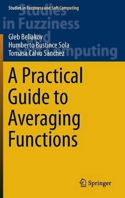 A Practical Guide to Averaging Functions - Gleb Beliakov,Humberto Bustince Sola,Tomasa Calvo - cover