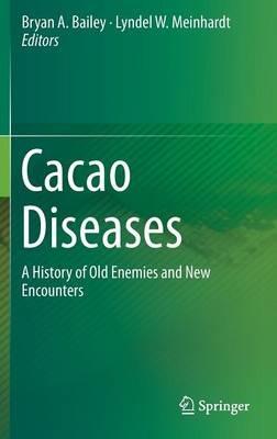 Cacao Diseases: A History of Old Enemies and New Encounters - cover