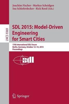 SDL 2015: Model-Driven Engineering for Smart Cities: 17th International SDL Forum, Berlin, Germany, October 12-14, 2015, Proceedings - cover