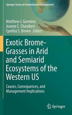 Exotic Brome-Grasses in Arid and Semiarid Ecosystems of the Western US: Causes, Consequences, and Management Implications - cover