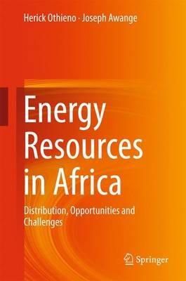 Energy Resources in Africa: Distribution, Opportunities and Challenges - Herick Othieno,Joseph Awange - cover