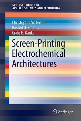 Screen-Printing Electrochemical Architectures - Craig E. Banks,Christopher W. Foster,Rashid O. Kadara - cover