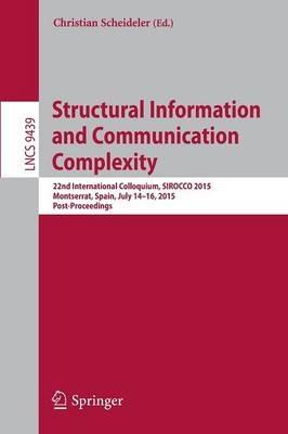 Structural Information and Communication Complexity: 22nd International Colloquium, SIROCCO 2015, Montserrat, Spain, July 14-16, 2015. Post-Proceedings - cover