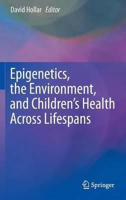 Epigenetics, the Environment, and Children’s Health Across Lifespans - cover
