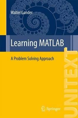 Learning MATLAB: A Problem Solving Approach - Walter Gander - cover