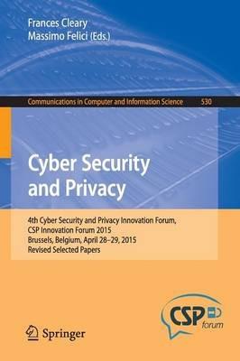 Cyber Security and Privacy: 4th Cyber Security and Privacy Innovation Forum, CSP Innovation Forum 2015, Brussels, Belgium April 28-29, 2015, Revised Selected Papers - cover