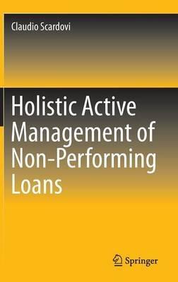 Holistic Active Management of Non-Performing Loans - Claudio Scardovi - cover