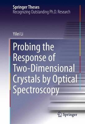 Probing the Response of Two-Dimensional Crystals by Optical Spectroscopy - Yilei Li - cover