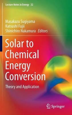 Solar to Chemical Energy Conversion: Theory and Application - cover