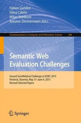 Semantic Web Evaluation Challenges: Second SemWebEval Challenge at ESWC 2015, Portorož, Slovenia, May 31 - June 4, 2015, Revised Selected Papers - cover