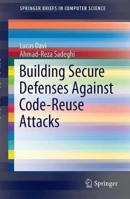 Building Secure Defenses Against Code-Reuse Attacks - Lucas Davi,Ahmad-Reza Sadeghi - cover