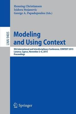 Modeling and Using Context: 9th International and Interdisciplinary Conference, CONTEXT 2015, Lanarca, Cyprus, November 2-6,2015. Proceedings - cover