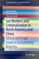 Sex Workers and Criminalization in North America and China: Ethical and Legal Issues in Exclusionary Regimes - Susan Dewey,Tiantian Zheng,Treena Orchard - cover