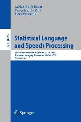 Statistical Language and Speech Processing: Third International Conference, SLSP 2015, Budapest, Hungary, November 24-26, 2015, Proceedings - cover