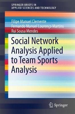 Social Network Analysis Applied to Team Sports Analysis - Filipe Manuel Clemente,Fernando Manuel Lourenço Martins,Rui Sousa Mendes - cover