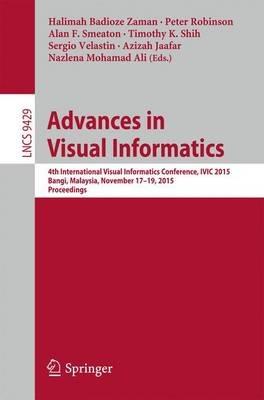 Advances in Visual Informatics: 4th International Visual Informatics Conference, IVIC 2015, Bangi, Malaysia, November 17-19, 2015, Proceedings - cover