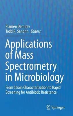 Applications of Mass Spectrometry in Microbiology: From Strain Characterization to Rapid Screening for Antibiotic Resistance - cover