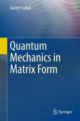 Quantum Mechanics in Matrix Form - Günter Ludyk - cover
