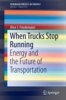 When Trucks Stop Running: Energy and the Future of Transportation - A.J. Friedemann - cover