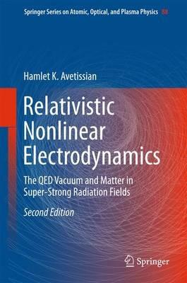 Relativistic Nonlinear Electrodynamics: The QED Vacuum and Matter in Super-Strong Radiation Fields - Hamlet Karo Avetissian - cover