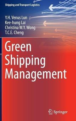 Green Shipping Management - Y.H. Venus Lun,Kee-hung Lai,Christina W.Y. Wong - cover