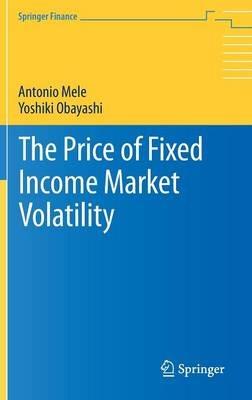 The Price of Fixed Income Market Volatility - Antonio Mele,Yoshiki Obayashi - cover