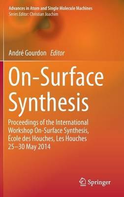On-Surface Synthesis: Proceedings of the International Workshop On-Surface Synthesis, École des Houches, Les Houches 25-30 May 2014 - cover