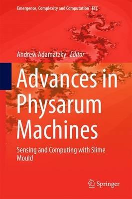 Advances in Physarum Machines: Sensing and Computing with Slime Mould - cover