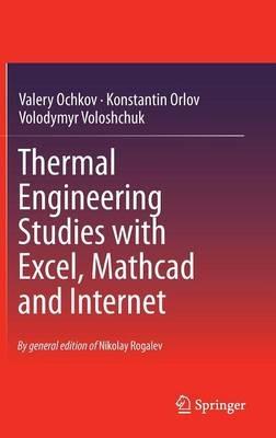 Thermal Engineering Studies with Excel, Mathcad and Internet - Valery Ochkov,Konstantin Orlov,Volodymyr Voloshchuk - cover