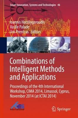 Combinations of Intelligent Methods and Applications: Proceedings of the 4th International Workshop, CIMA 2014, Limassol, Cyprus, November 2014 (at ICTAI 2014) - cover
