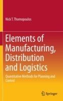 Elements of Manufacturing, Distribution and Logistics: Quantitative Methods for Planning and Control - Nick T. Thomopoulos - cover