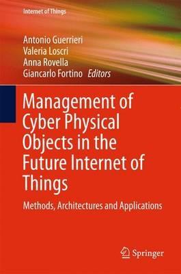 Management of Cyber Physical Objects in the Future Internet of Things: Methods, Architectures and Applications - cover