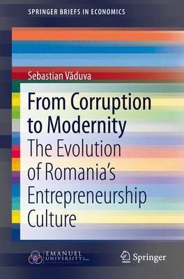 From Corruption to Modernity: The Evolution of Romania's Entrepreneurship Culture - Sebastian Vaduva - cover