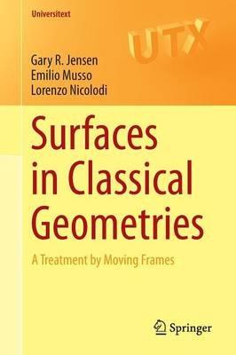 Surfaces in Classical Geometries: A Treatment by Moving Frames - Gary R. Jensen,Emilio Musso,Lorenzo Nicolodi - cover