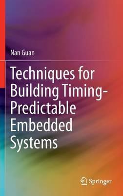 Techniques for Building Timing-Predictable Embedded Systems - Nan Guan - cover