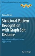 Structural Pattern Recognition with Graph Edit Distance: Approximation Algorithms and Applications