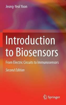 Introduction to Biosensors: From Electric Circuits to Immunosensors - Jeong-Yeol Yoon - cover