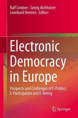 Electronic Democracy in Europe: Prospects and Challenges of E-Publics, E-Participation and E-Voting - cover