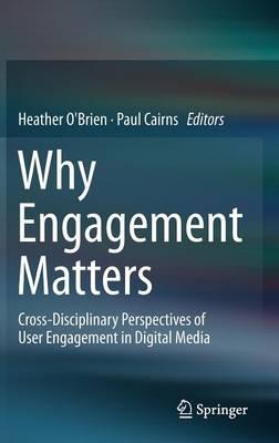 Why Engagement Matters: Cross-Disciplinary Perspectives of User Engagement in Digital Media - cover