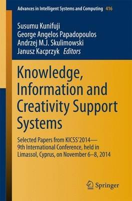 Knowledge, Information and Creativity Support Systems: Selected Papers from KICSS’2014 - 9th International Conference, held in Limassol, Cyprus, on November 6-8, 2014 - cover