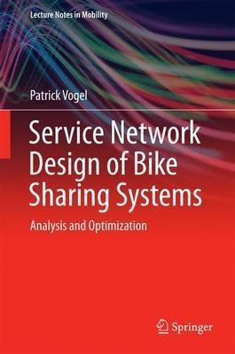 Service Network Design of Bike Sharing Systems: Analysis and Optimization - Patrick Vogel - cover
