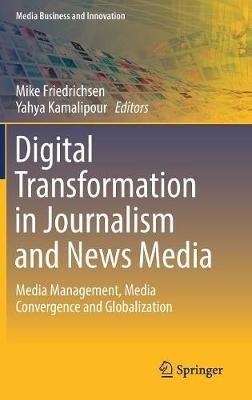 Digital Transformation in Journalism and News Media: Media Management, Media Convergence and Globalization - cover