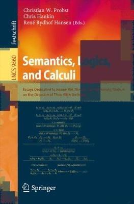 Semantics, Logics, and Calculi: Essays Dedicated to Hanne Riis Nielson and Flemming Nielson on the Occasion of Their 60th Birthdays - cover